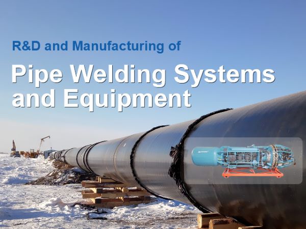 R&D and Manufacturing of Pipe Welding Systems and Equipment